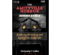 The Amityville Horror Series Guide: Exploring the making and legacy of the Amityville