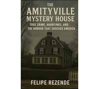 The Amityville Mystery House:: True Crime, Hauntings, and the Horror That Shocked America (Real Supernatural Files)