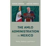 The AMLO Administration in Mexico : Polity, Politics, and Policy