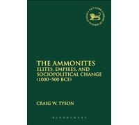 The Ammonites: Elites, Empires, and Sociopolitical Change (1000-500 BCE): 585 (The Library of Hebrew Bible/Old Testament Studies)