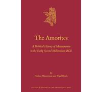 The Amorites: A Political History of Mesopotamia in the Early Second Millennium Bce: 133 (Culture and History of the Ancient Near East)