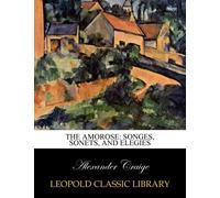 The amorose: songes, sonets, and elegies