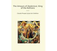 The Amours of Zeokinizul, King of the Kofirans (Classic Books)