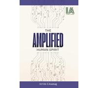 The Amplified Human Spirit (Intelligence Amplifier)