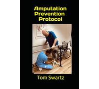 The Amputation Prevention Protocol: A 2026 Manual for Diabetic Limb Salvage, Managing Peripheral Neuropathy, and Ending the 250 mg/dL Spike Cycle (Senior Health Concerns)
