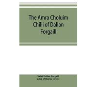 The Amra Choluim Chilli of Dallan Forgaill: now printed for the first time from the original Irish in, a ms. in the library of the Royal Irish ... analysis of the text, and copious indexes