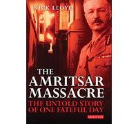 The Amritsar Massacre: The Untold Story of One Fateful Day