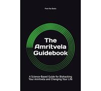 The Amritvela Guidebook: A Science-Based Guide for Biohacking Your Amritvela and Changing Your Life