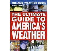 The AMS Weather Book - The Ultimate Guide to America`s Weather