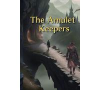 The Amulet Keepers: a fantasy to be known | tale of fantasy | a book to be read | adventure stories | mystery | fantasy
