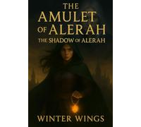 The Amulet of Alerah - The Shadow of Alerah: A Halfling’s Destiny and the Shadow of the Forgotten Kingdom (The Alerah Chronicles)