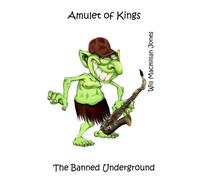 The Amulet of Kings: Volume 1 (The Banned Underground)