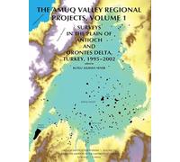 The Amuq Valley Regional Projects, Volume 1: Surveys in the Plain of Antioch and Orontes Delta, Turkey, 1995-2002: 131 (Oriental Institute Publications)