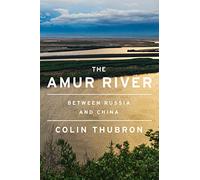 The Amur River: Between Russia and China
