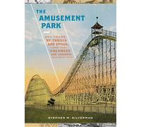 The Amusement Park: 900 Years of Thrills and Spills, and the Dreamers and Schemers Who Built Them