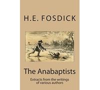 The Anabaptists: Extracts from the writings of various authors: Volume 2 (Anabaptist Writings)