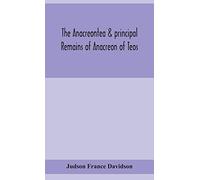 The Anacreontea & principal remains of Anacreon of Teos, in English verse. With an essay, notes, and additional poems