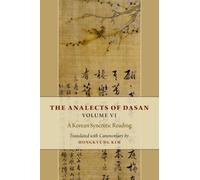 The Analects of Dasan, Volume VI : A Korean Syncretic Reading