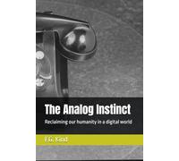 The Analog Instinct: Reclaiming our humanity in a digital world