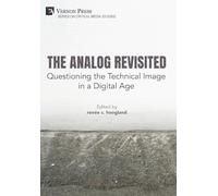 The Analog Revisited: Questioning the Technical Image in a Digital Age (Series in Critical Media Studies)