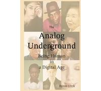 The Analog Underground: Being Human in a Digital Age