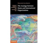 The Analogy between States and International Organizations: Series Number 138 (Cambridge Studies in International and Comparative Law, Series Number 138)
