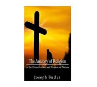 The Analogy of Religion to the Constitution and Course of Nature