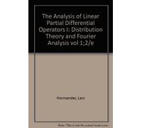 The Analysis of Linear Partial Differential Operators I: Distribution Theory and Fourier Analysis vol 1;2/e