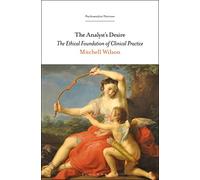 The Analyst’s Desire: The Ethical Foundation of Clinical Practice (Psychoanalytic Horizons)
