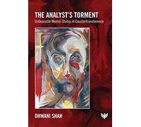 The Analyst’s Torment : Unbearable Mental States in Countertransference