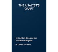 THE ANALYST'S CRAFT: Estimation, Bias, and the Problem of Surprise (Military Science)