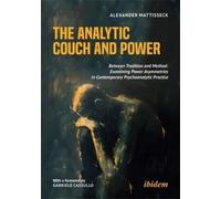 The Analytic Couch and Power : Between Tradition and Method: Examining Power Asymmetries in Contemporary Psychoanalytic Practice