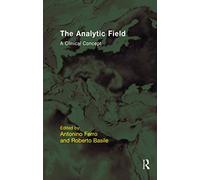 The Analytic Field: A Clinical Concept (The EFPP Monograph Series)