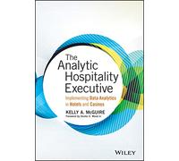 The Analytic Hospitality Executive: Implementing Data Analytics in Hotels and Casinos (Wiley and SAS Business Series)