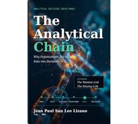 THE ANALYTICAL CHAIN: Why Organizations Fail to Turn Data into Decisions
