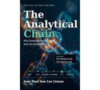 THE ANALYTICAL CHAIN: Why Organizations Fail to Turn Data into Decisions
