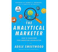 The Analytical Marketer: How to Transform Your Marketing Organization