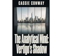 The Analytical Mind: Vertigos Shadow: The higher you climb, the harder the fall but how hard? The numbers are lying. The building is watching. She's running out of time.