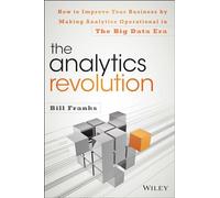 The Analytics Revolution: How to Improve Your Business By Making Analytics Operational In The Big Data Era