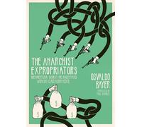 The Anarchist Expropriators: Buenaventura Durruti and Argentina's Working-Class Robin Hoods