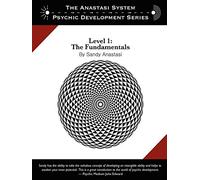 The Anastasi System - Psychic Development Level 1: The Fundamentals