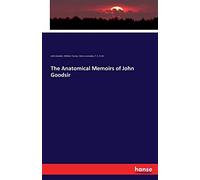 The Anatomical Memoirs of John Goodsir
