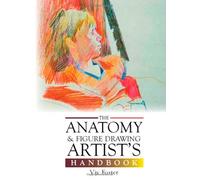 The Anatomy and Figure Drawing Artist's Handbook