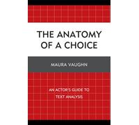 The Anatomy of a Choice: An Actor's Guide to Text Analysis