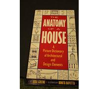 The Anatomy of a House: A Picture Dictionary of Architectural and Design Elements