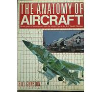 The Anatomy of Aircraft: Ninety Years of Development from the Wright Flyer to the B-2 Stealth Bomber