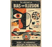 The Anatomy of Bias and Illusion, Volume 1: The Fundamentals (1)