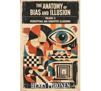 The Anatomy of Bias and Illusion, Volume 2: Perceptual and Cognitive Illusions (2)
