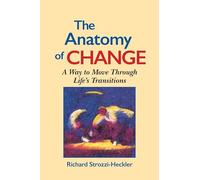 The Anatomy of Change: A Way to Move Through Life's Transitions: A Way to Move Through Life's Transitions Second Edition