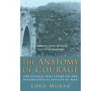 The Anatomy of Courage: The Classic WWI Study of the Psychological Effects of War